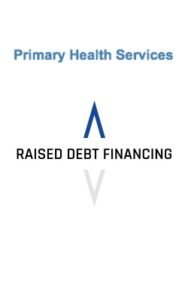 Primary Health Services Raised Debt Financing