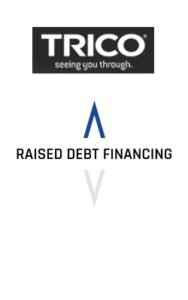 Trico Raised Debt Financing